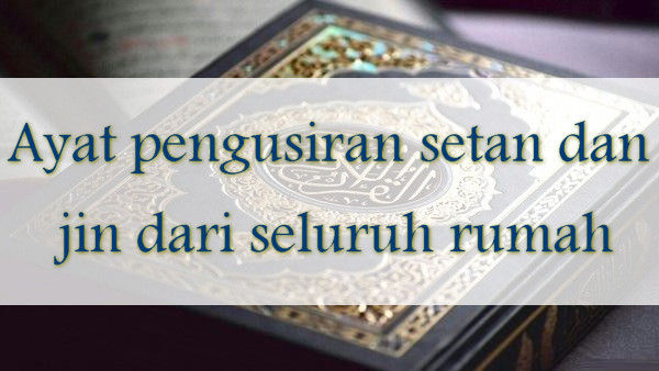 
Ayat pengusiran setan dan jin dari seluruh rumah